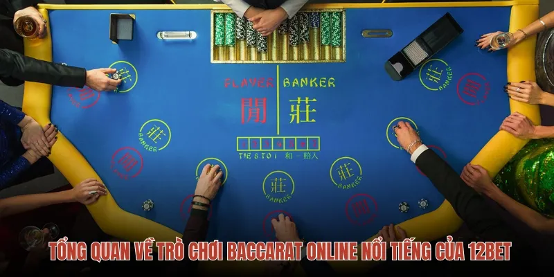 Tổng quan về trò chơi baccarat online nổi tiếng của 12bet