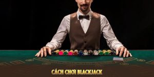 Cách chơi blackjack hay