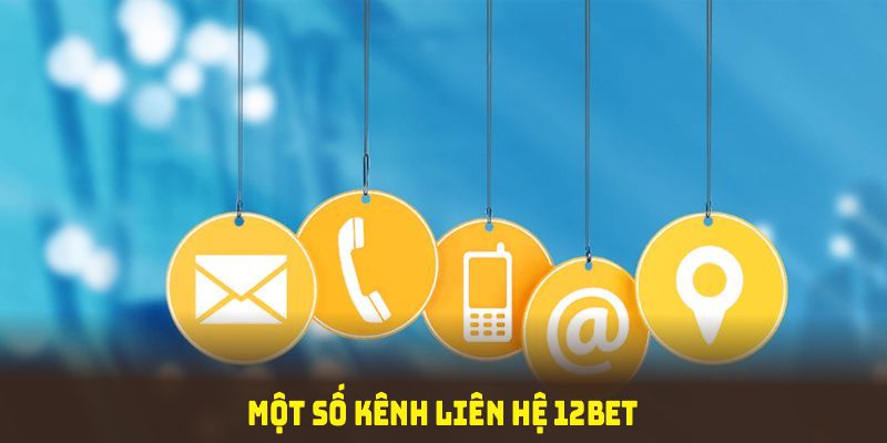 Một số kênh liên hệ 12BET chính bạn cần nhớ